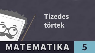 Tizedes törtek 5. Törtek felírása tizedes tört alakban | Matematika - 5. osztály