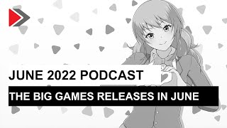 June 2022 Podcast: The Big Game Releases In June