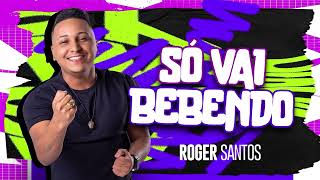 ROGER SANTOS - SÓ VAI BEBENDO (CD COMPLETO)