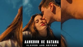 Aankhon Se Batana - [Slowed And Reverb] | Lofi Song | AestheticMusic | Dikshant | Love Song