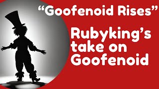 Goofenoid Rises (Rubyking's take on Goofenoid)