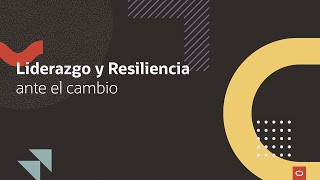 Liderazgo y Resiliencia ante el cambio