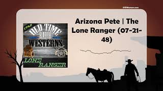 Arizona Pete | The Lone Ranger (07-21-48)