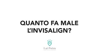 INVISIBILE È MEGLIO 8 - L’INVISALIGN QUANTO FA MALE?