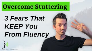 3 FEARS That Keep You From Being Fluent (How to Stop Stuttering)