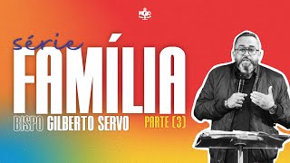 3 PARTE DA SÉRIE FAMÍLIA 🔴FAMILIA 🔴 BISPO GILBERTO SERVO