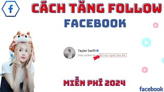 ✅ Cách Tăng Theo Dõi Facebook Miễn Phí Mới Nhất 2024 | TĂNG THEO DÕI FACEBOOK MIỄN PHÍ