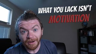 Motivation Isn't What You Lack