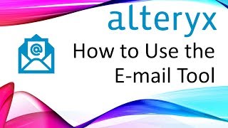 How to Use the Alteryx Email Tool