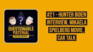 Hunter Biden Interview, Mikaela Spielberg Movie, Car Talk - Questionable Material Episode 21