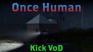 Once Human Part 4 (Kick VoD)