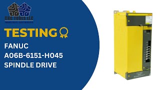 TESTING A FANUC A06B-6151-H045 SPINDLE DRIVE