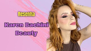 Testando produtos de Karen Bachini Beauty - RESENHA COMPLETA  TODOS os produtos. #karenbachinibeauty