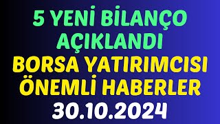 30.10.2024 - 5 YENİ BİLANÇO AÇIKLANDI BORSA ÖNEMLİ HABERLER #borsa #hisse #yorum #kaphaber