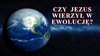 Czy Jezus wierzył w Ewolucję? - Wiara Jezusa #2