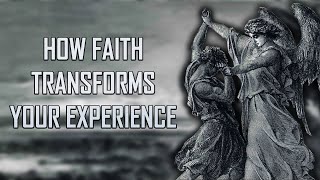 How Faith Transforms Your Experience