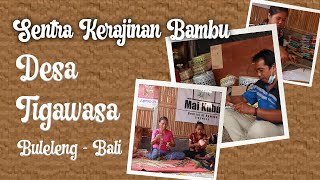 SENTRA KERAJINAN ANYAMAN BAMBU DESA TIGAWASA, BULELENG - BALI