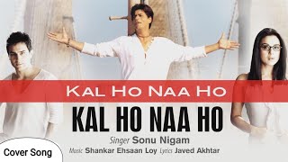 Kal Ho Naa Ho - Title Track (Cover) Sonu Nigam | Shah Rukh Khan, Saif Ali, Preity | By Raja Bundela