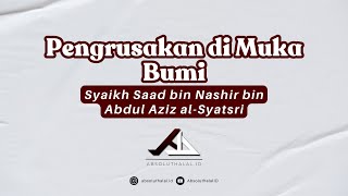 Pengrusakan di Muka Bumi - Syaikh Sa'ad as-Syatsri