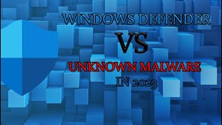 Windows Defender VS Unknown Malware in 2023