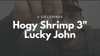 L'ADVENT'LURES 2-4" 4 décembre : Hogy Shrimp 3" - Lucky John