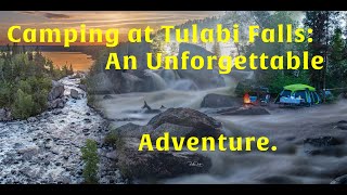 Camping at Tulabi Falls: An Unforgettable Adventure in Manitoba. #Tulabi_Falls