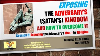 Exposing The Adversary's Kingdom Session 8: Exposing the Adversary's Lies in Religion