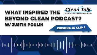 EP 25 Clip 2:  What Inspired The Beyond Clean Podcast? W/ Justin Poulin