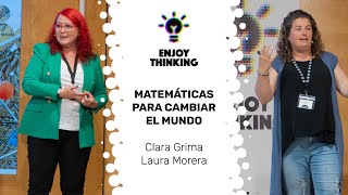 Enjoy Thinking: ¿Cómo las matemáticas pueden cambiar el mundo? Dra. Clara Grima y Dra. Laura Morera