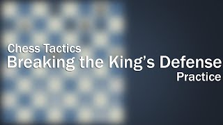 Advance 14 - Chess Tactics Breaking the King's Defense Practice