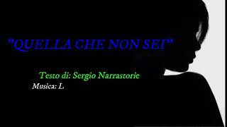 "QUELLA CHE NON SEI"-Testo di: Sergio Narrastorie-Musica: Divenire-