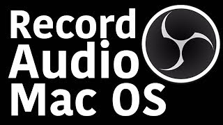 Record Audio On Mac With OBS 2018 High Sierra