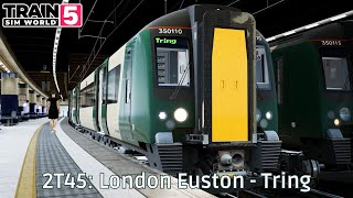 2T45: London Euston - Tring - West Coast Main Line South - Class 350 - #TrainSimWorld5