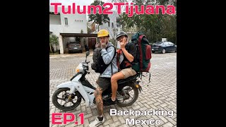 Tulum 2 Tijuana EP.1 - Backpacking Mexico | The journey begins