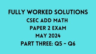 CXC ADDITIONAL MATHEMATICS MAY 2024 Exam: Fully Worked Solutions (Part 3) Q5 - Q6:    Adobe Math Lab