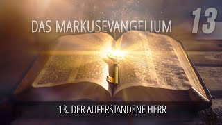 13 - Der auferstandene Herr | Das Markusevangelium