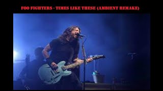 Foo Fighters - Times Like These (DRR Ambient Rework)