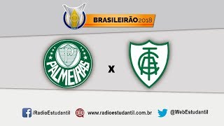 PALMEIRAS x AMÉRICA | CAMPEONATO BRASILEIRO | BRASILEIRÃO 2018 |FUTEBOL | Narração FUTEBOL AO VIVO |