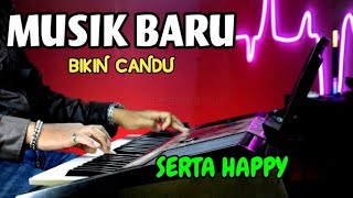 MUSIK BARU BIKIN CANDU SERTA HAPPY SELALU