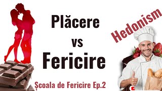 Placerea; Scoala de fericire: Ep2 - Fericirea din perspectiva Hedonismului