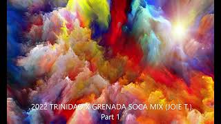 2022 TRINIDAD X GRENADA SOCA MIX JOIE T    Part 1