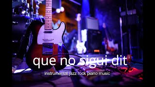 Que no sigui dit. Instrumental Jazz Rock piano music. Que no sigui dit by Jaume Mestres