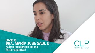 DRA.MARÍA JOSÉ SAUL| ¿Cómo recuperarse de una lesión deportiva?| Clínica La Parva