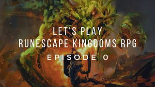 Let's Play RuneScape Kingdoms RPG! Episode 0 [Setting the Stage]