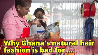 Why Ghana's natural hair fashion is bad for business