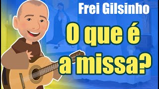 Frei Gilsinho - O que é a missa? | Arte Piedosa