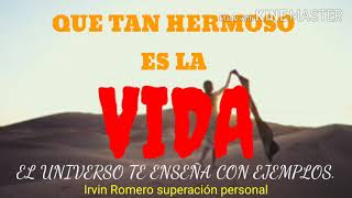 Que tan hermoso es la vida / IRVIN ROMERO SUPERACIÓN PERSONAL