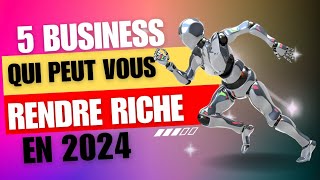 5 business pour vous rendre riche