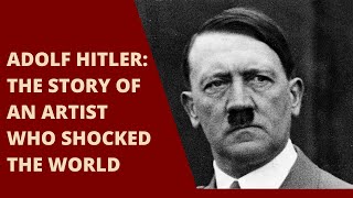 Adolf Hitler: The story of an artist who shocked the world. Part 1