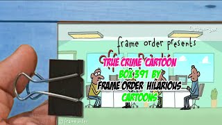 True Crime   Cartoon Box 391   by Frame Order   Hilarious Cartoons Part 3